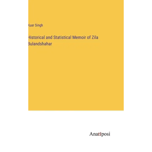 Historical and Statistical Memoir of Zila Bulandshahar - Hardcover