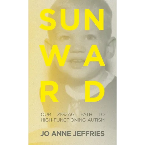 Sunward: Our Zigzag Path to High-Functioning Autism - Hardcover