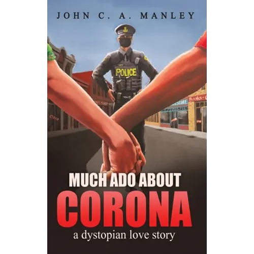 Much Ado About Corona: A Dystopian Love Story - Hardcover