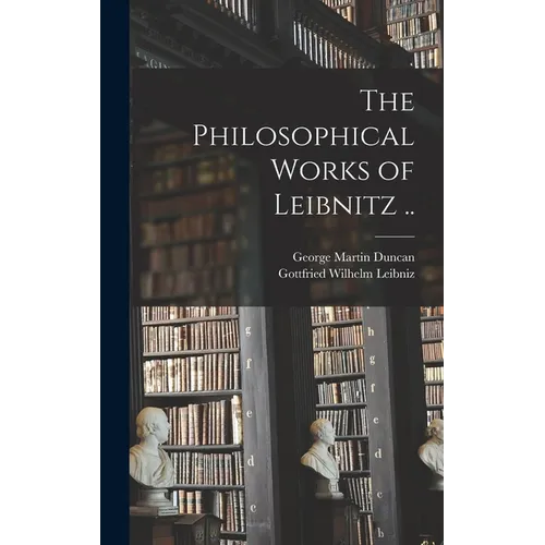 The Philosophical Works of Leibnitz .. - Hardcover