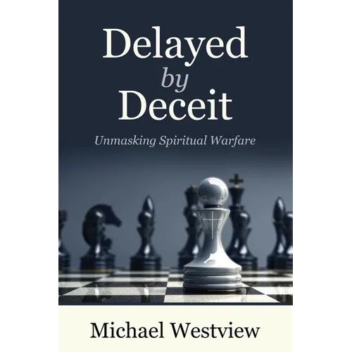 Delayed by Deceit: Unmasking Spiritual Warfare - Paperback