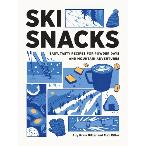 Ski Snacks: Easy, Tasty Recipes for Powder Days and Mountain Adventures - Paperback