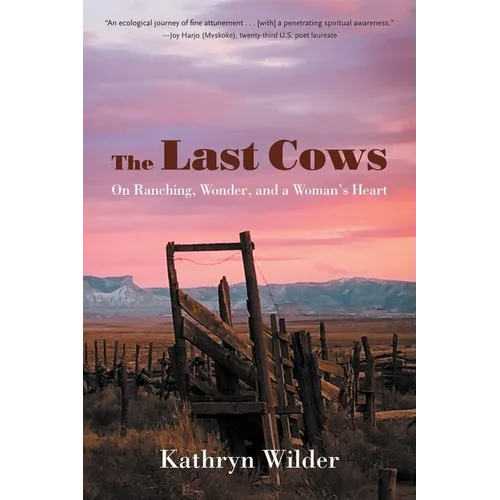The Last Cows: On Ranching, Wonder, and a Woman's Heart - Paperback