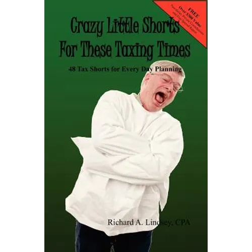 Crazy Little Shorts For These Taxing Times: 48 Tax Shorts for Every Day Planning - Paperback