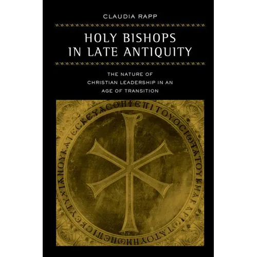 Holy Bishops in Late Antiquity: The Nature of Christian Leadership in an Age of Transition Volume 37 - Paperback