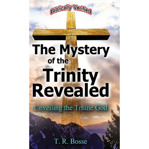 The Mystery of the Trinity Revealed: Unveiling the Triune God - Hardcover