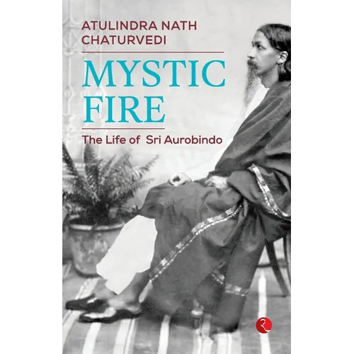 Mystic Fire: The Life of Sri Aurobindo - Paperback