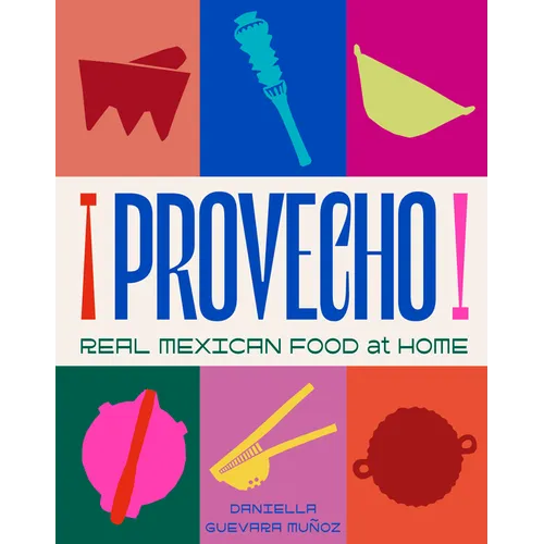 Provecho: Real Mexican Food at Home - Hardcover