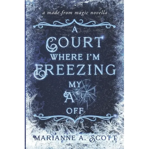 A Court Where I'm Freezing My A** Off: A Made from Magic Novella - Paperback