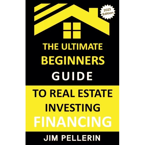 Ultimate Beginners Guide to Real Estate Investing Financing - Paperback