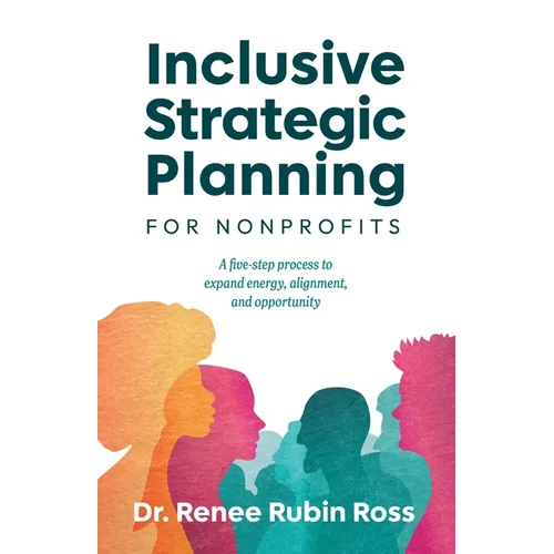 Inclusive Strategic Planning for Nonprofits: A five-step process to expand energy, alignment, and opportunity - Paperback