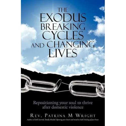 The Exodus Breaking Cycles and Changing Lives: Repositioning Your Soul to Thrive After Domestic Violence - Paperback