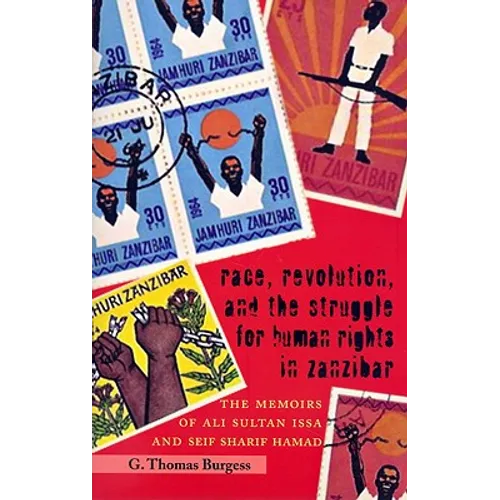 Race, Revolution, and the Struggle for Human Rights in Zanzibar: The Memoirs of Ali Sultan Issa and Seif Sharif Hamad - Paperback