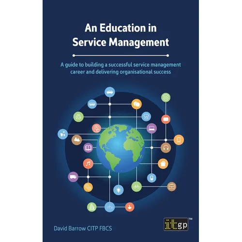 An Education in Service Management: A guide to building a successful service management career and delivering organisational success - Paperback