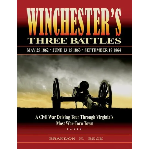 Winchester's Three Battles: A Civil War Driving Tour Through Virginia's Most War-Torn Town - Paperback