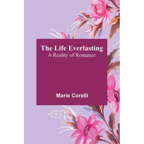 The Life Everlasting: A Reality of Romance - Paperback