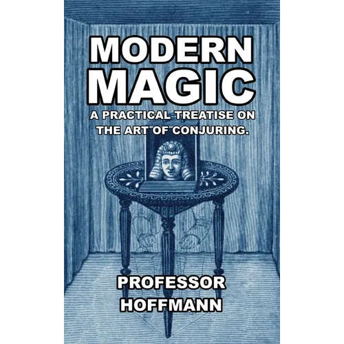 Modern Magic: A Practical Treatise on the Art of Conjuring - Hardcover