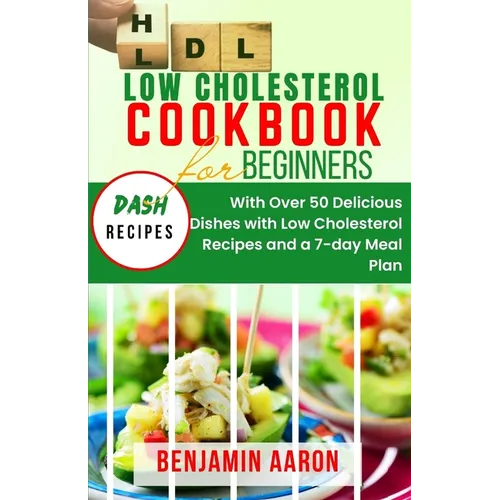 Low Cholesterol Cookbook for Beginners: Create Delicious Meals with Healthy Low Cholesterol Recipes - Paperback