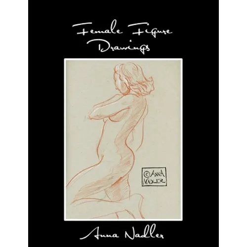 Female Figure Drawings: A collection of life drawings done in watercolor, pastel, pencil, ink and marker. - Paperback