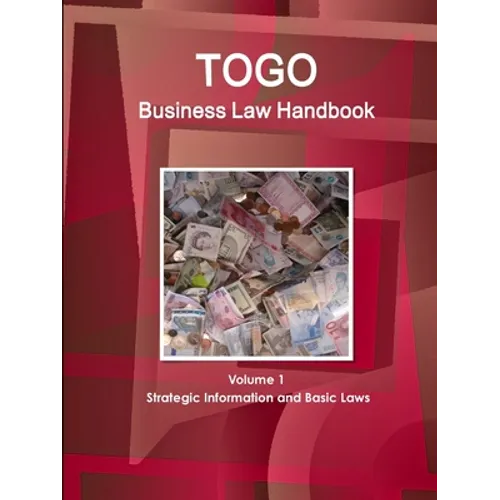 Togo Business Law Handbook Volume 1 Strategic Information and Basic Laws - Paperback