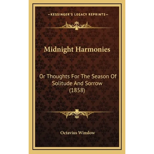 Midnight Harmonies: Or Thoughts For The Season Of Solitude And Sorrow (1858) - Hardcover