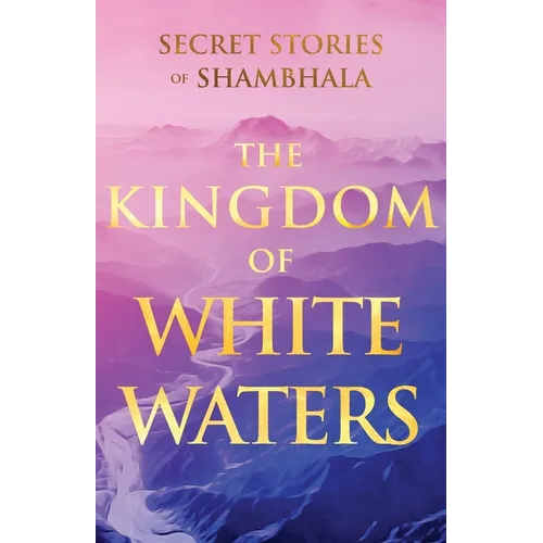 The Kingdom of White Waters: Secret Stories of Shambhala - Paperback