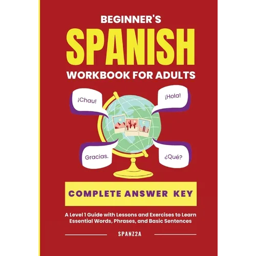 The Beginner's Spanish Language Learning Workbook for Adults: A Level 1 Guide with Exercises to Learn Essential Words, Phrases, and Basic Sentences - Paperback