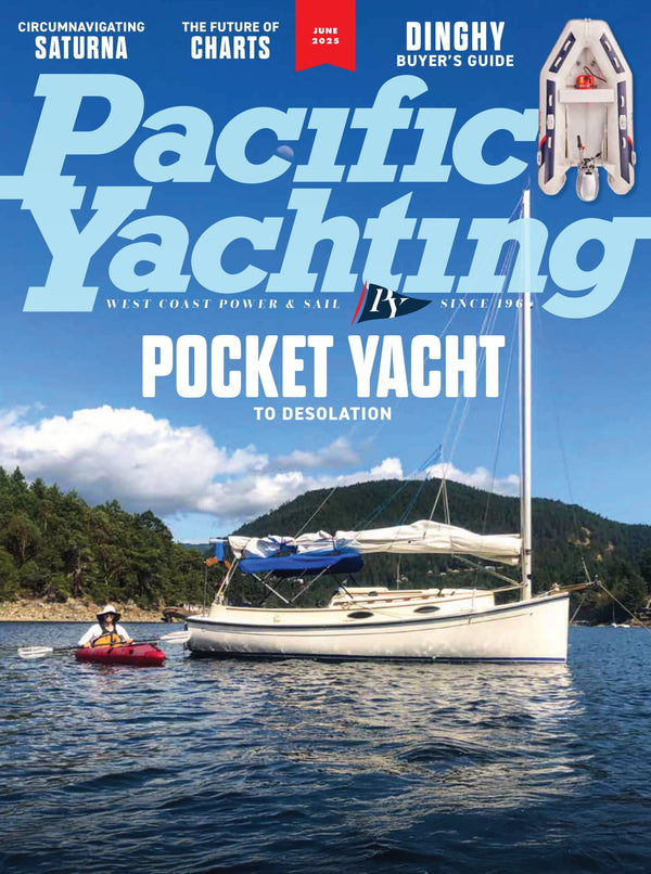 Pacific Yachting - June 2025: Pocket Yacht To Desolation, Circumnavigating Saturna, Dinghy Buyer's Guide, Canadian Hydrographic Service, Examining Recreational Chinook Angling & More!