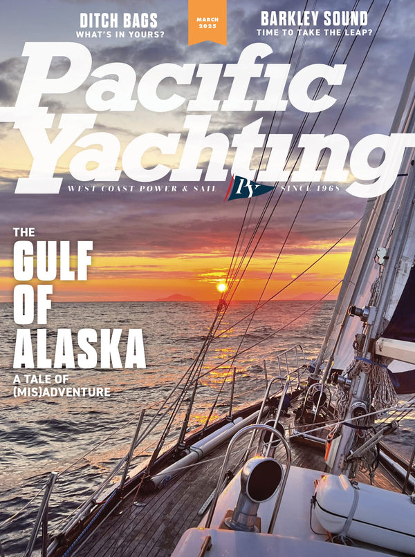 Pacific Yachting - March 2025: The Gulf Of Alaska, The Tale Of MisAdventure, The Trek To Barkley Sound, Good & Bad Habits, Assembling A Ditch Bag, New Boats, Winter Chinooks, New Geo Guesser & More!