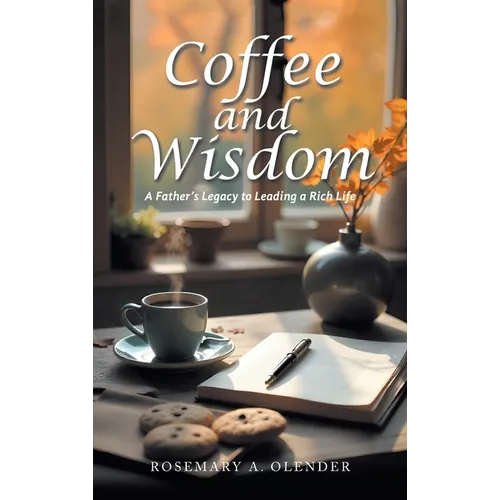 Coffee and Wisdom: A Father's Legacy to Leading a Rich Life - Hardcover