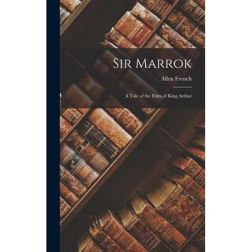 Sir Marrok: A Tale of the Days of King Arthur - Hardcover