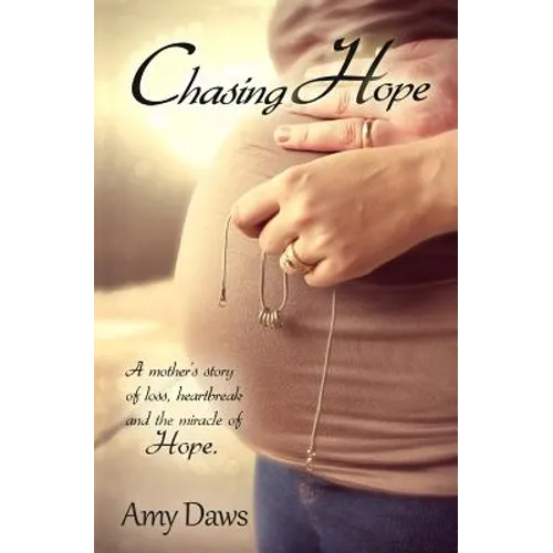 Chasing Hope: A mother's story of loss, heartbreak and the miracle of Hope. - Paperback