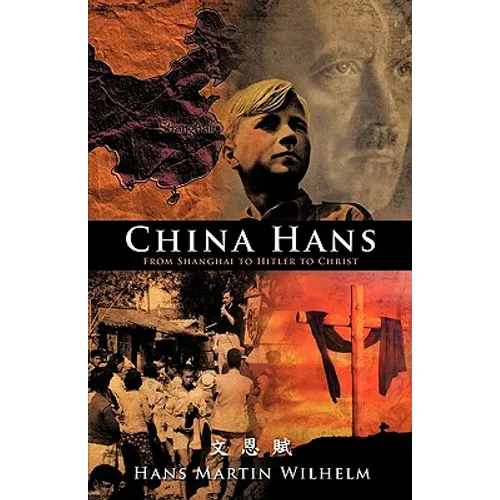 China Hans: From Shanghai to Hitler to Christ - Hardcover