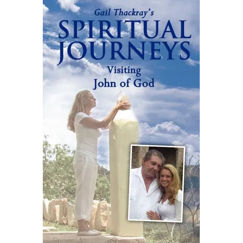 Gail Thackray's Spiritual Journeys: Visiting John of God - Paperback