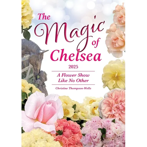 The Magic of Chelsea - A Flower Show Like No Other - 2025 - Paperback