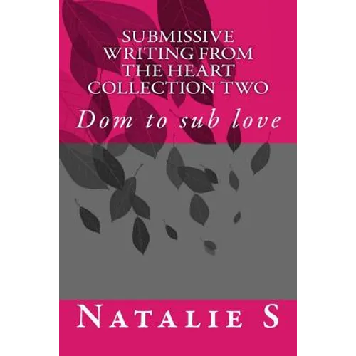 Submissive Writing from the Heart Collection Two: Dom to Sub Love - Paperback