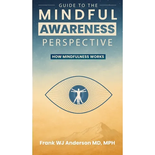 Guide to the Mindful Awareness Perspective: How Mindfulness Works - Hardcover