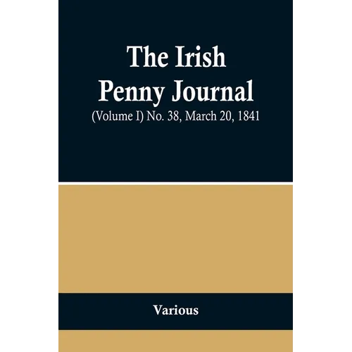 The Irish Penny Journal, (Volume I) No. 38, March 20, 1841 - Paperback