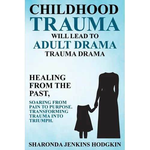 Childhood Trauma Will Lead to Adult Drama: Trauma Drama - Paperback