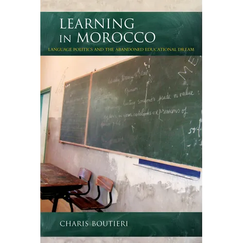 Learning in Morocco: Language Politics and the Abandoned Educational Dream - Paperback