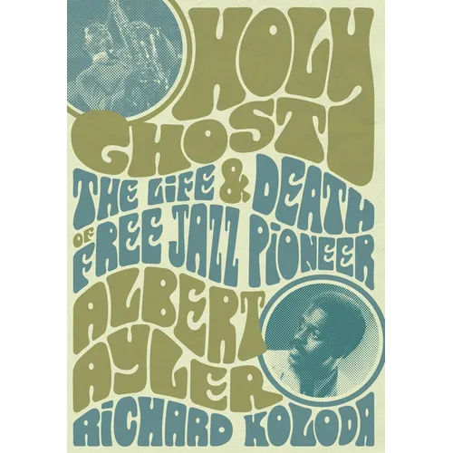 Holy Ghost: The Life and Death of Free Jazz Pioneer Albert Ayler - Paperback