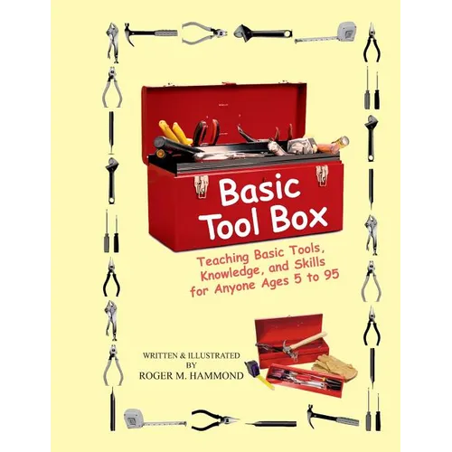 Basic Tool Box: Teaching Basic Tools, Knowledge, and Skills for anyone ages 5 to 95 - Paperback