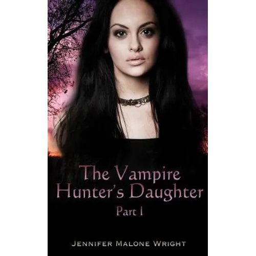 The Vampire Hunter's Daughter: Part 1: The Beginning - Paperback