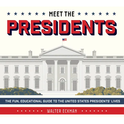Meet the Presidents: USA 250th Birthday Special Edition: The Fun, Educational Guide to the United States Presidents' Lives - Hardcover