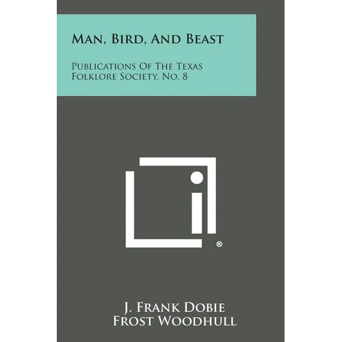 Man, Bird, and Beast: Publications of the Texas Folklore Society, No. 8 - Paperback