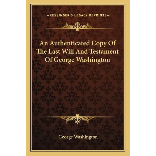 An Authenticated Copy Of The Last Will And Testament Of George Washington - Paperback