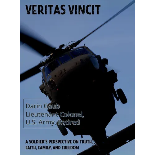 Veritas Vincit: A Soldier's Perspective on Truth, Faith, Family, and Freedom - Hardcover