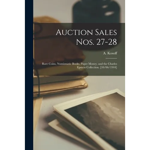 Auction Sales Nos. 27-28: Rare Coins, Numismatic Books, Paper Money, and the Charles Epstein Collection. [10/06/1944] - Paperback