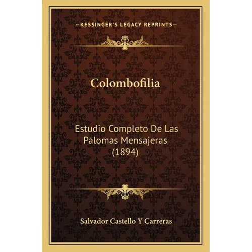 Colombofilia: Estudio Completo De Las Palomas Mensajeras (1894) - Paperback