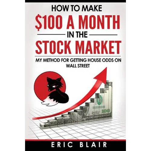 How to make $100 a month in the Stock Market: my method for getting house odds on Wall Street - Paperback